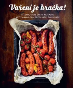 Vaření je hračka! - Recepty, které určitě nezkazíte