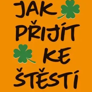 Jak přijít ke štěstí