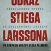 Odkaz Stiega Larssona - Po stopách vraždy Olofa Palmeho