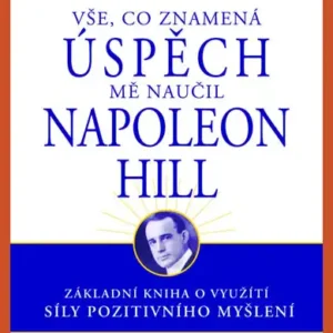 Vše, co znamená úspěch mně naučil Napoleon Hill