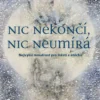 Nic nekončí, nic neumírá
