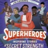 Superheroes : Inspiring Stories of Secret Strength