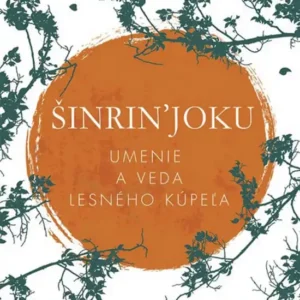 Šinrin’Joku - umenie a veda lesného kúpeľa