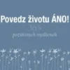 Povedz životu ÁNO!