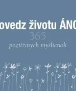 Povedz životu ÁNO!