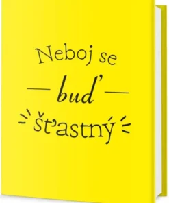 Neboj se a buď šťastný