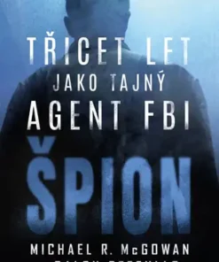 Špion: Třicet let jako tajný agent FBI