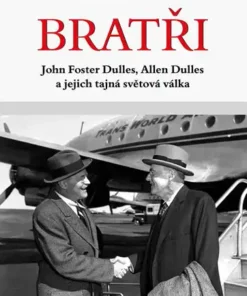 Bratři - John Foster Dulles, Allen Dulles a jejich tajná světová válka