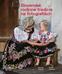 Slovenské rodinné tradície na fotografiách