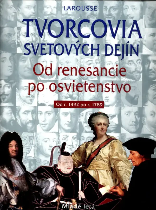 Tvorcovia svetových dejín - Od renesancie po osvietenstvo
