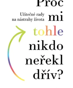 Proč mi tohle nikdo neřekl dřív?