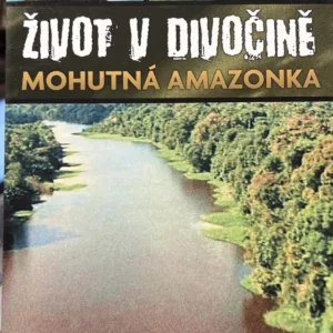 Život v divočine - Mohutná Amazonka