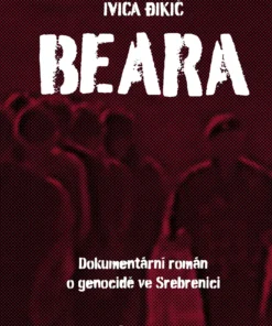 Beara: Dokumentární román o genocidě ve Srebrenici