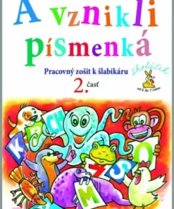 A vznikli písmenká - Pracovný zošit k šlabikáru