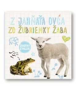 Životný cyklus – Z jahňaťa ovca, zo žubrienky žaba
