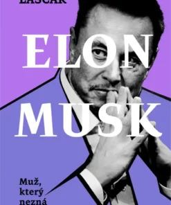 Elon Musk: Muž, který nezná hranic