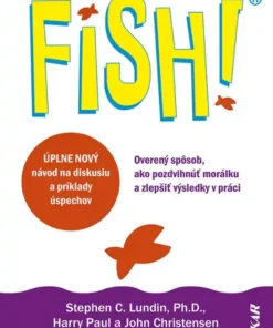 Fish! Overený spôsob, ako pozdvihnúť morálku a zlepšiť výsledky v práci