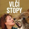 Vlčí stopy - Můj život s vlčí smečkou