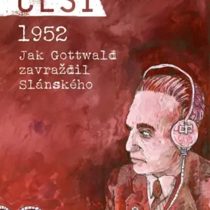 Češi 1952 - Jak Gottwald zavraždil Slánského