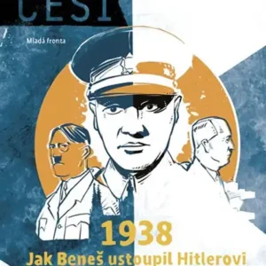 Češi 1938 - Jak Beneš ustoupil Hitlerovi