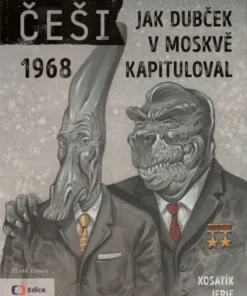 Češi 1968 - Jak Dubček v Moskvě kapituloval