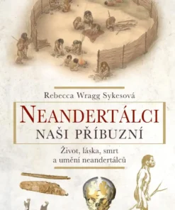 Neandertálci – Naši příbuzní