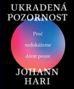 Ukradená pozornost - Proč nedokážeme dávat pozor