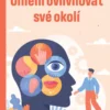 Umění ovlivňovat své okolí