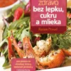 Varíme zdravo bez lepku, cukru a mlieka