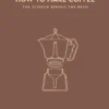 How to Make Coffee: The science behind the bean