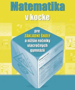 Matematika v kocke pre základné školy a nižšie ročníky viacročných gymnázií